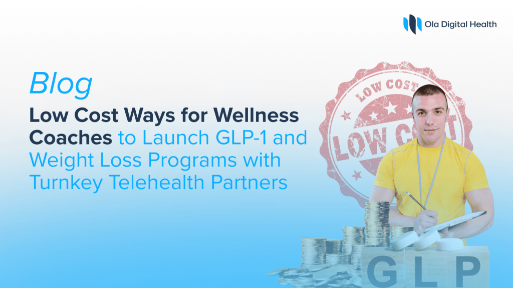 Low Cost Ways for Wellness Coaches to Launch GLP-1 and Weight Loss Programs with Turnkey Telehealth Partners