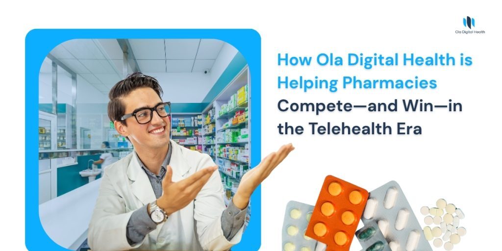 How Ola Digital Health is Helping Pharmacies Compete—and Win—in the Telehealth Era