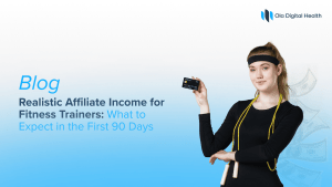 Realistic Affiliate Income for Fitness Trainers: What to Expect in the First 90 Days