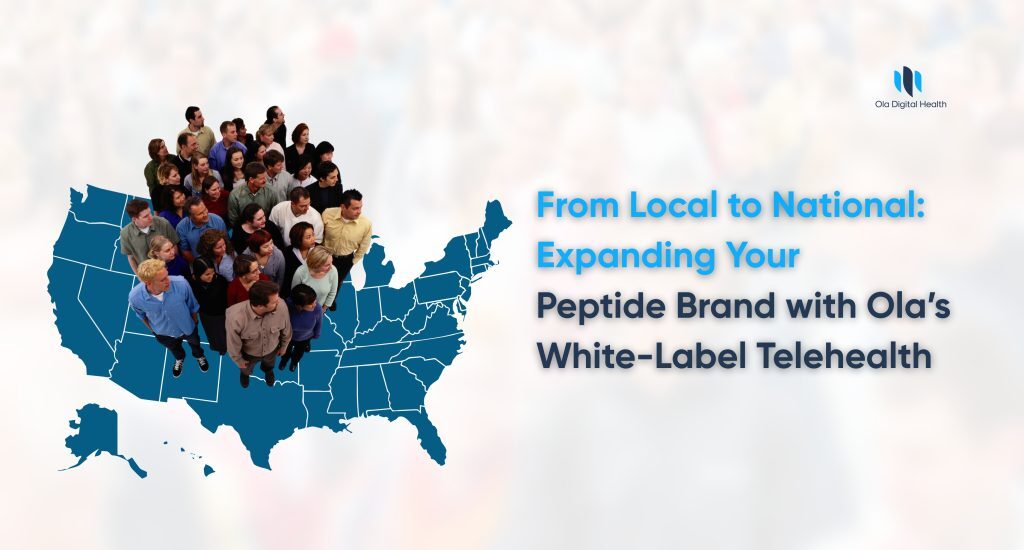 Expanding Your Peptide Brand with Ola Digital Health's White-Label Telehealth