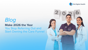 Make 2026 the Year You Stop Referring Out and Start Owning the Care Funnel