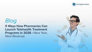 5 Ways Pharmacies Can Launch Telehealth Treatment Programs in 2026