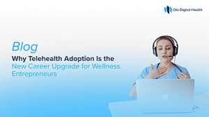 Why Telehealth Adoption Is the New Career Upgrade for Wellness Entrepreneurs.